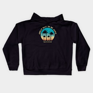 Great Day to be Alive - says no one ever Kids Hoodie